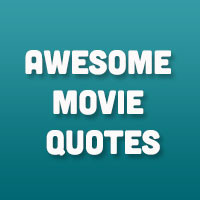 Awesome Movie Quotes...