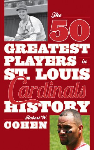 50 greatest Cardinals, Cohen goes back to the start of the Cardinals ...
