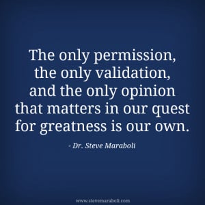 ... , the only validation, and the only opinion that matters in our quest