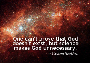 ... can't prove that God doesn't exist, but science makes God unnecessary