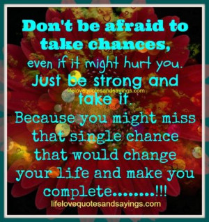 Don’t Be Afraid To Take Chance..