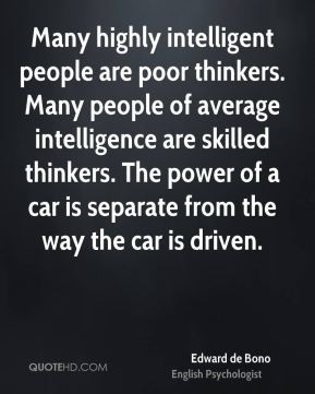 Many highly intelligent people are poor thinkers. Many people of ...
