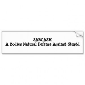 SARCASMA Bodies Natural Defense Against Stupid Bumper Sticker