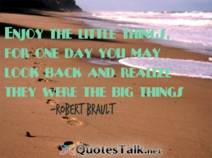 Inspirational Quotes – Enjoy the little things, for one day you may ...