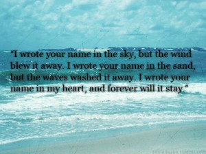 your name in the sky, but the wind blew it away. I wrote your name ...