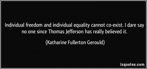 equality cannot co-exist. I dare say no one since Thomas Jefferson ...