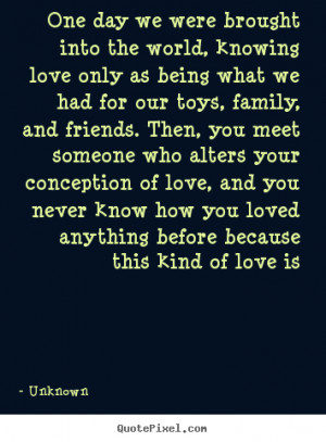 anything before because this kind of love is unknown more love quotes ...