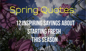 uncategorized spring quotes 12 inspiring sayings about starting ...