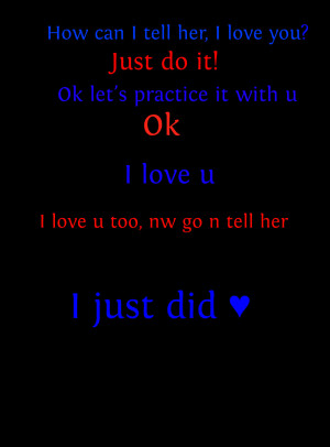 How can I tell her, I love you?