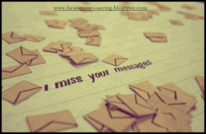 Best Quotes and Sayings: I miss your messages...!! :(