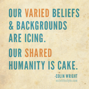 ... are icing. Our shared humanity is cake. Quote by Colin Wright