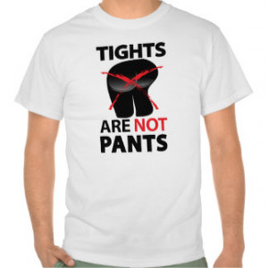 Tights are NOT Pants Tee Shirt