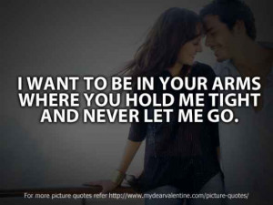 ... In Your Arms Where You Hold Me Tight And Never Let Me Go ~ Love Quote