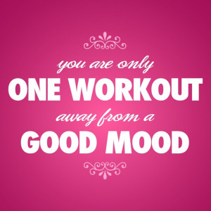 Inspirational Design Quote: You are Only One Workout Away From a Good ...