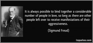 ... to receive manifestations of their aggressiveness. - Sigmund Freud