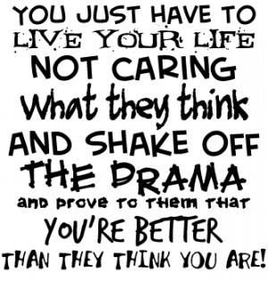 ... Life Not Caring What They Think And Shake Off The Drama - Confidence