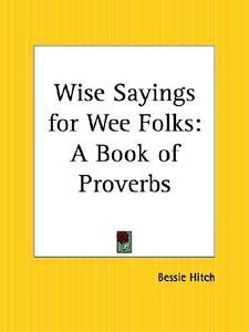 Details about Wise Sayings for Wee Folks: A Book of Proverbs by Hitch ...