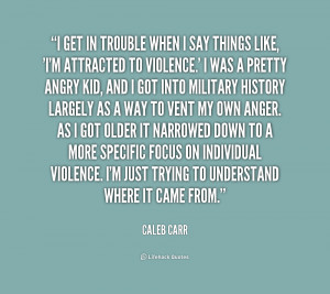 quote Caleb Carr i get in trouble when i say 2 174023 png