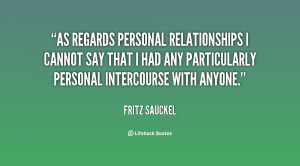 As regards personal relationships I cannot say that I had any ...