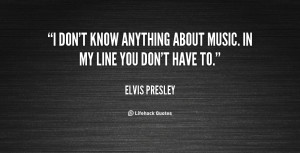quote-Elvis-Presley-i-dont-know-anything-about-music-in-619.png
