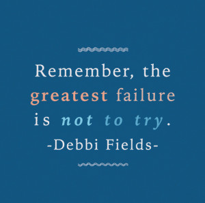 greatest-failure-not-to-try-debbi-fields-quotes-sayings-pictures.jpg