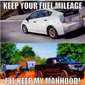 Keep Your Fuel Millage I’ll Keep My Manhood