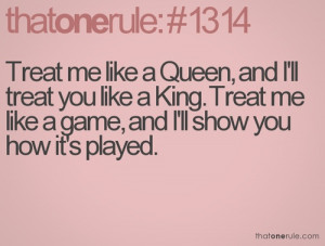 Treat me like a queen...