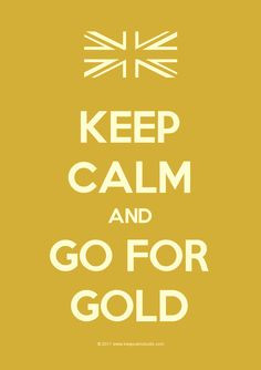 keep calm and go for gold # keepcalm # quote # quotes