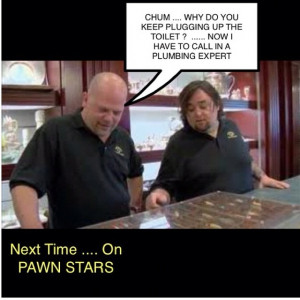 Pawn Stars ..... What a great show on the History Channel ..... tv ...