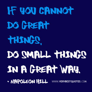 quotes, positive quotes, If you cannot do great things, do small ...