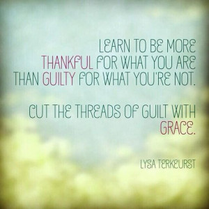 am thankful that i know the way and not guilty that i am not 100 % ...
