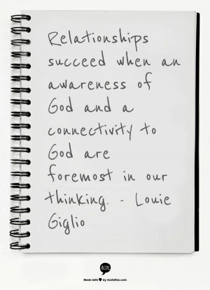 ... and a connectivity to God are foremost in our thinking. - Louie Giglio