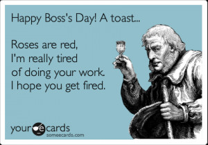 Funny Boss's Day Ecard: Happy Boss's Day! A toast... Roses are red, I ...