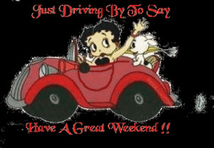 just driving by to say have a great weekend betty boop animated
