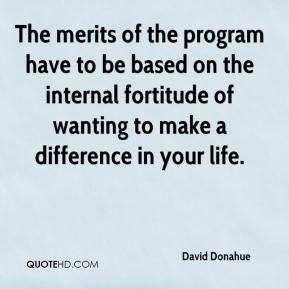 The merits of the program have to be based on the internal fortitude ...