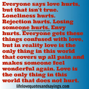 Love Hurts Sayings And Quotes Everyone says love hurts,