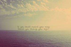 ... _time_would_you_change_your_life_inspiring_photography_quote_quote