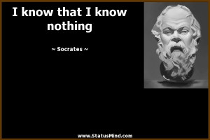 know that I know nothing - Socrates Quotes - StatusMind.com