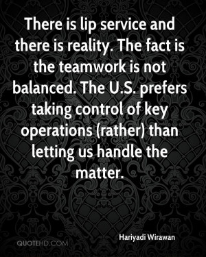 There is lip service and there is reality. The fact is the teamwork is ...