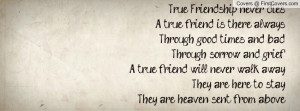 True Friendship never diesA true friend is there alwaysThrough good ...