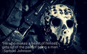 He who makes a beast of himself gets rid of the pain of being a man.