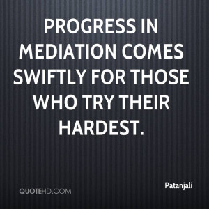 Progress in mediation comes swiftly for those who try their hardest.