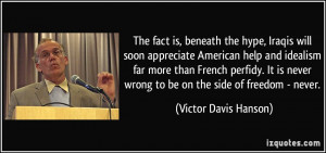 ... wrong to be on the side of freedom - never. - Victor Davis Hanson