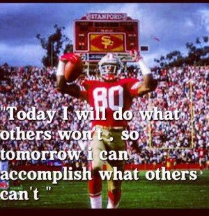 So totally Jerry Rice's work ethic!!! 49er quote