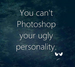 1011700 668278599853065 1381130003 n Ugly Quotes, Photoshop Quotes