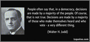 People often say that, in a democracy, decisions are made by a ...