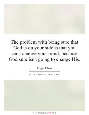 ... mind, because God sure isn't going to change His. Picture Quote #1