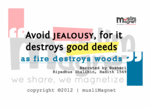 Avoid jealousy, for it destroys good deeds as a fire destroys woods.