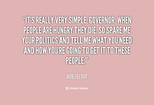 It's really very simple, Governor. When people are hungry they die. So ...