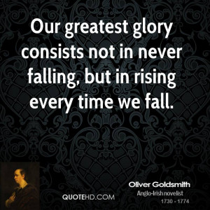 Our greatest glory consists not in never falling, but in rising every ...